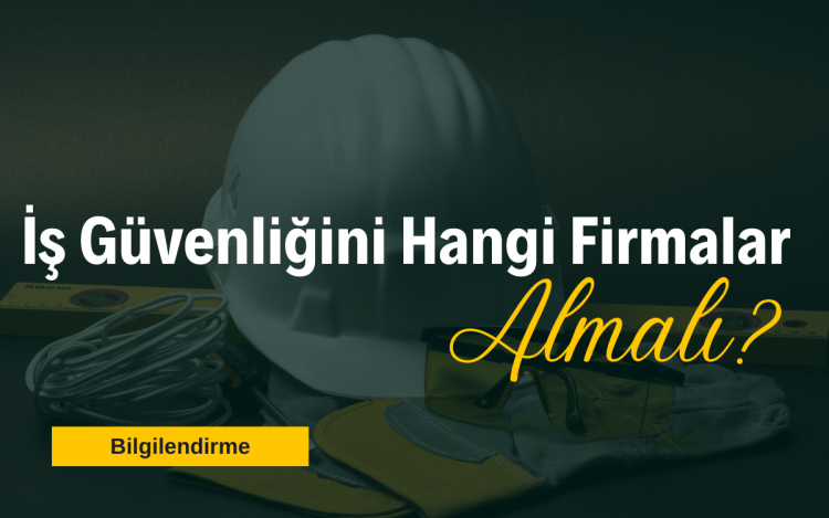 Hangi Firmalar İş Güvenliği Almalı?