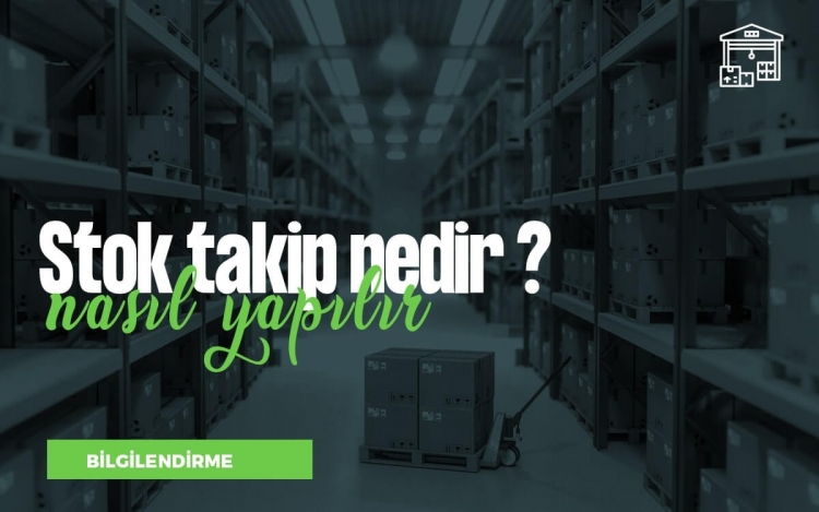 Stok Takip Programı Nedir? Takibi Nasıl Yapılır?